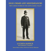 High Crimes and Misdemeanors: True Crime Stories in the Santa Maria Valley, (Paperback)