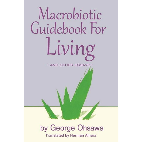 Macrobiotic Guidebook for Living: And Other Essays, (Paperback)