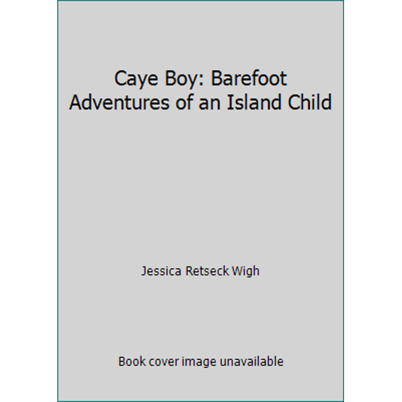 Pre-Owned Caye Boy: Barefoot Adventures of an Island Child (Paperback) 1480193852 9781480193857