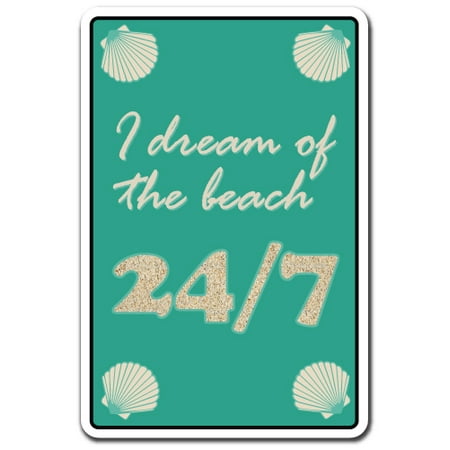 Summer Office Decorations I Dream Of The Beach 24/7 novelty sticker | Indoor/Outdoor | Funny Home Décor for Garages, Living Rooms, Bedroom, Offices | SignMission Summer Vacation Water Weather Gift Decal Wall Plaque Decoration ()