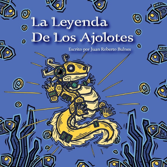 Las Leyendas de MesoamÃ©rica La Leyenda De Los Ajolotes, (Paperback)