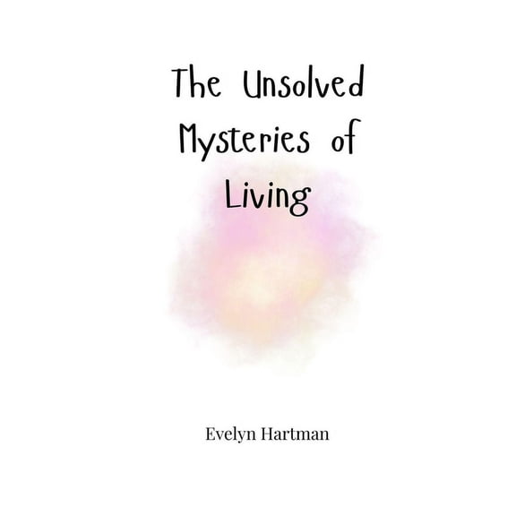 The Unsolved Mysteries of Living, (Paperback)