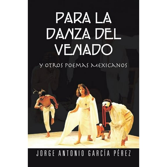 Para La Danza Del Venado : Y Otros Poemas Mexicanos