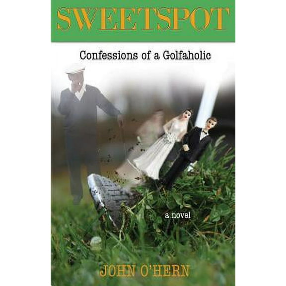 Sweetspot Confessions of a Golfaholic : A laugh out loud tale of obsession (Paperback)