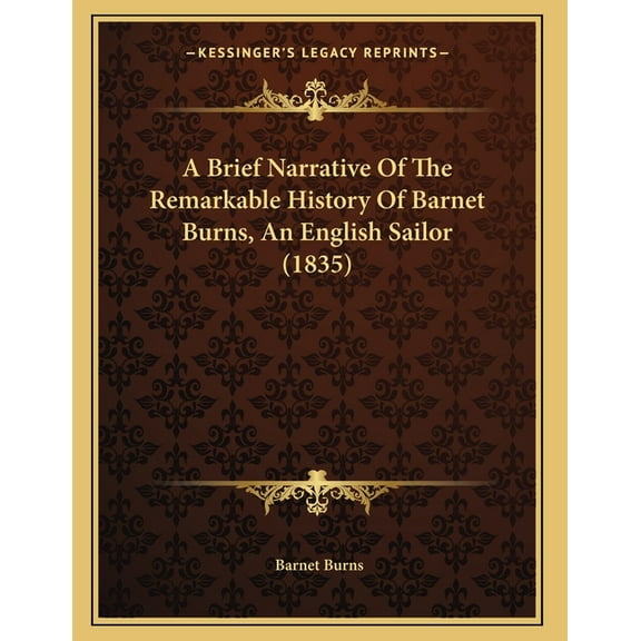 A Brief Narrative Of The Remarkable History Of Barnet Burns, An English Sailor (1835), (Paperback)