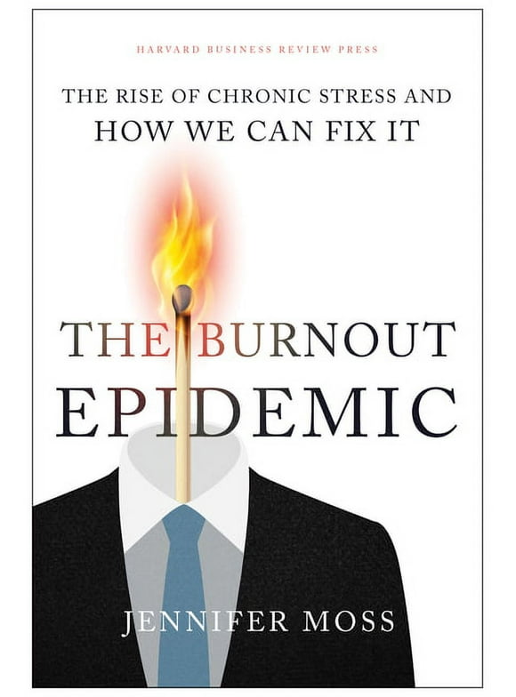 The Burnout Epidemic: The Rise of Chronic Stress and How We Can Fix It  Hardcover  Jennifer Moss