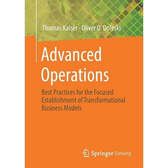 Advanced Operations: Best Practices for the Focused Establishment of Transformational Business Models, (Paperback)