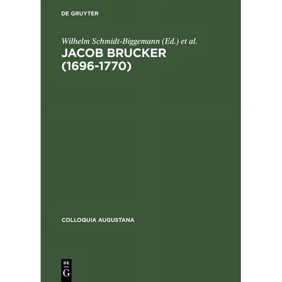 Colloquia Augustana Jacob Brucker (1696-1770): Philosoph Und Historiker Der EuropÃ¤ischen AufklÃ¤rung, Book 7, (Hardcover)