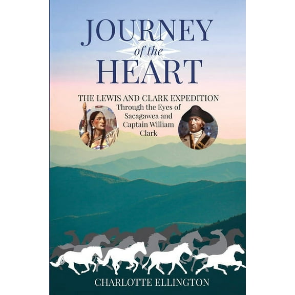 Journey of the Heart: The Lewis and Clark Expedition Through the Eyes of Sacagawea and Captain William Clark, (Paperback)