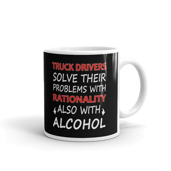 11 oz Fathers Day Gift Truck Drivers Solve Their Problems With Rationality Also With Alcohol Ceramic Coffee Mug