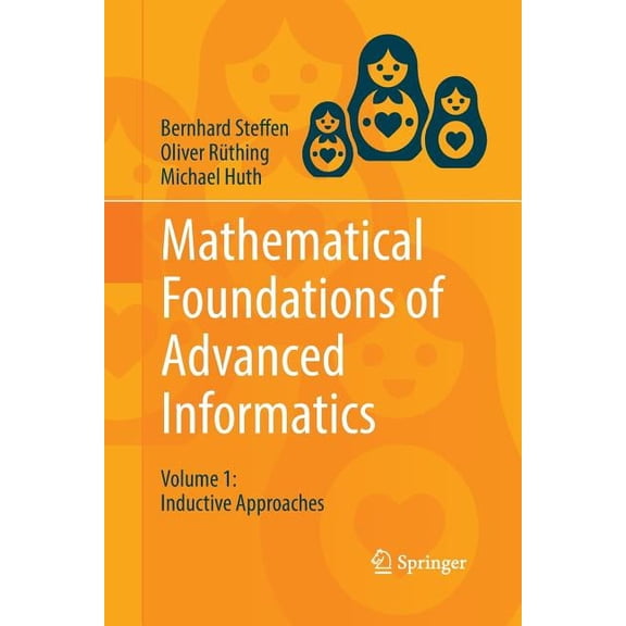 Mathematical Foundations of Advanced Informatics: Volume 1: Inductive Approaches, (Paperback)