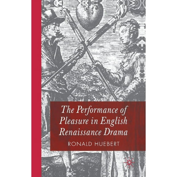 The Performance of Pleasure in English Renaissance Drama, (Paperback)