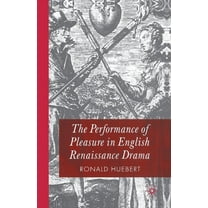 The Performance of Pleasure in English Renaissance Drama, (Paperback)