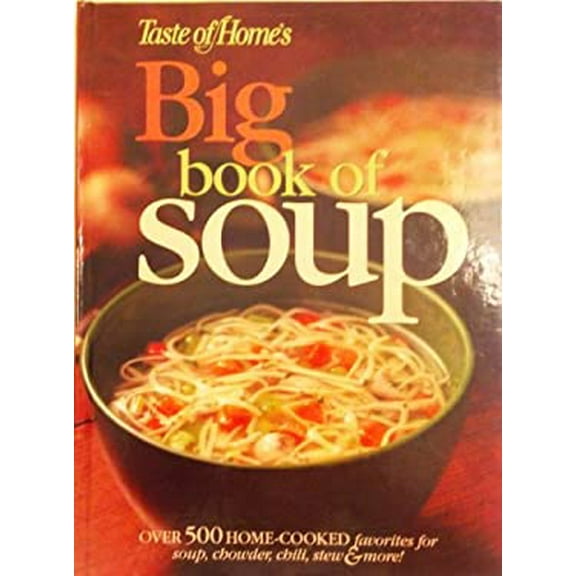 Pre-Owned Taste of Home's Big Book of Soup : Over 500 Home-Cooked Favorites for Soup, Chowder, Chili, Stew and More! 9780898214604 Used