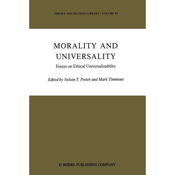 Theory and Decision Library Morality and Universality: Essays on Ethical Universalizability, Book 45, (Paperback)