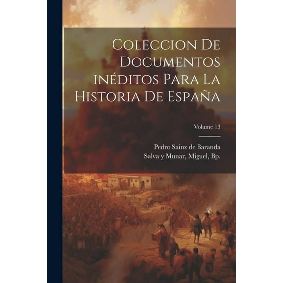 Coleccion de documentos inéditos para la historia de España; Volume 13 (Paperback)