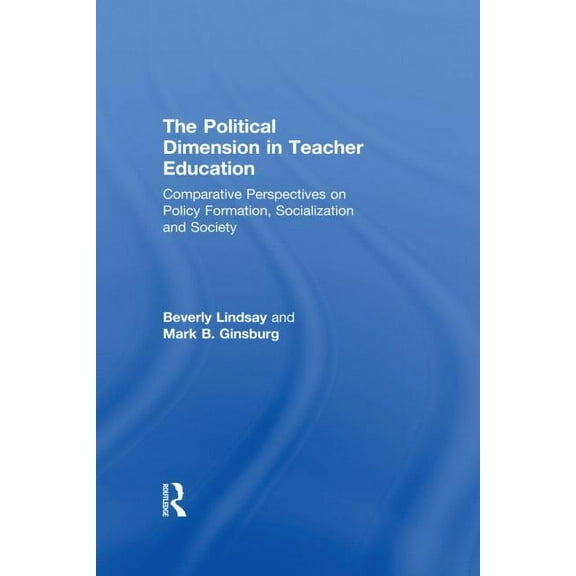 Wisconsin Series of Teacher Education (P The Political Dimension In Teacher Education: Comparative Perspectives On Policy Formation, Socialization And Society, Book 5, (Paperback)