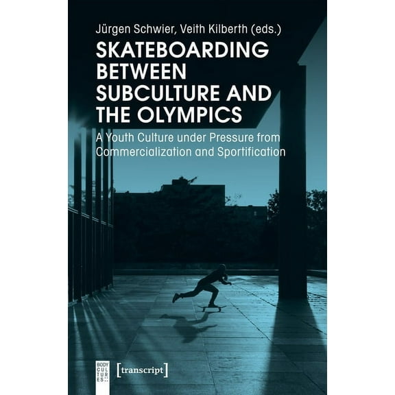 Skateboarding Between Subculture and the Olympics: A Youth Culture Under Pressure from Commercialization and Sportificat, (Paperback)