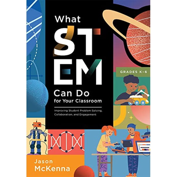 Pre-Owned What Stem Can Do for Your Classroom: Improving Student Problem Solving, Collaboration, and Engagement, Grades K-6 (Supplement Your Teaching with Field (Paperback) 1954631456 9781954631458