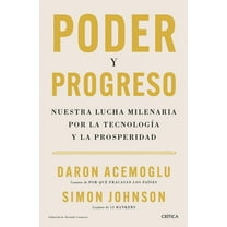 Poder Y Progreso: Nuestra Lucha Milenaria Por La TecnologÃ­a Y La Prosperidad / Power and Progress, (Paperback)