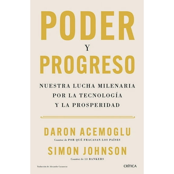 Poder Y Progreso: Nuestra Lucha Milenaria Por La TecnologÃ­a Y La Prosperidad / Power and Progress, (Paperback)