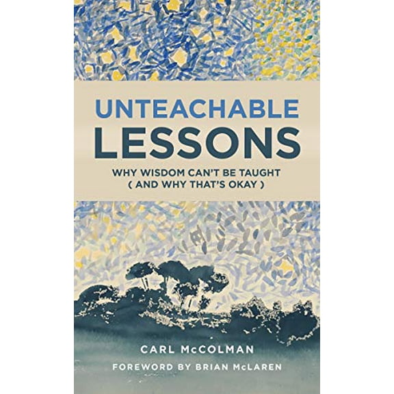 Pre-Owned Unteachable Lessons: Why Wisdom Can't Be Taught (and Why That's Okay), 9780802875754, 0802875750, Paperback,