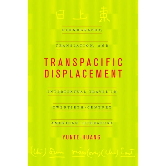 Transpacific Displacement : Ethnography, Translation, and Intertextual Travel in Twentieth-Century American Literature (Edition 1) (Paperback)