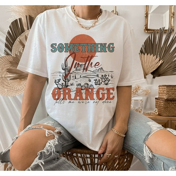 Something in the Orange All Size Unisex T-Shirt Gift For Him, For Her