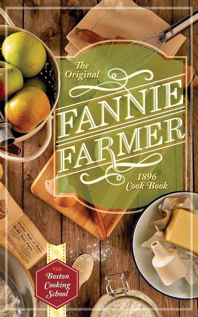 The Boston Cooking School The Original Fannie Farmer 1896 Cookbook