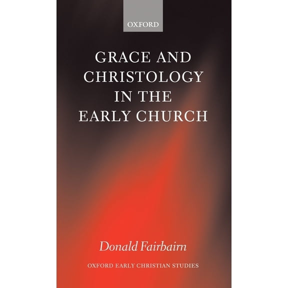Oxford Early Christian Studies (Hardcover): Grace and Christology in the Early Church