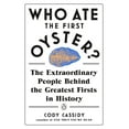 thumbnail image 1 of Who Ate the First Oyster?: The Extraordinary People... PAPERBACK 2020 by Cody Cassidy, 1 of 2