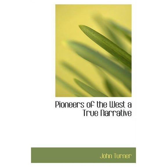 Pioneers of the West a True Narrative (Hardcover)