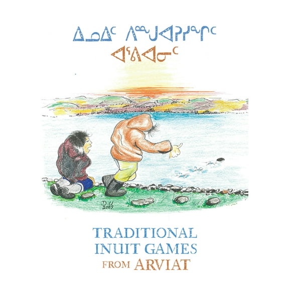Traditional Inuit Games from Arviat: Bilingual English and Inuktitut Edition, (Paperback)
