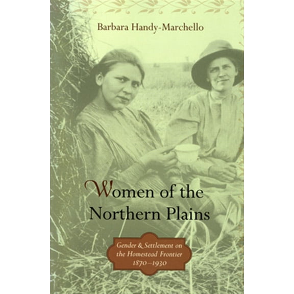 Pre-Owned Women of the Northern Plains: Gender and Settlement on the Homestead Frontier (Paperback) 0873516044 9780873516044