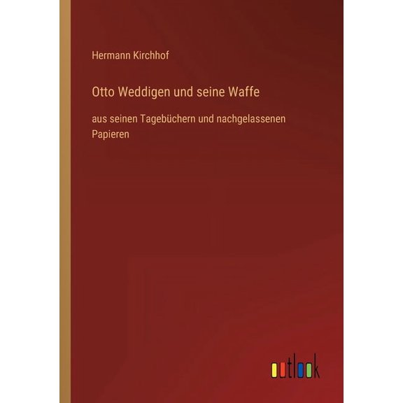Otto Weddigen und seine Waffe : aus seinen Tagebüchern und nachgelassenen Papieren (Paperback)