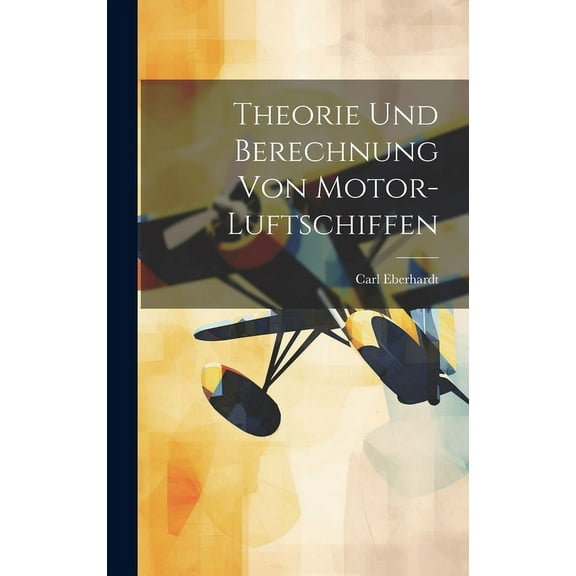 Theorie Und Berechnung Von Motor-Luftschiffen (Hardcover)