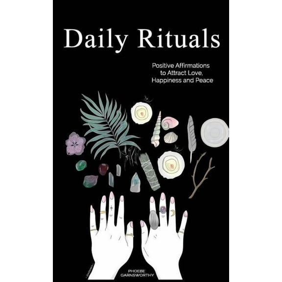 Daily Rituals: Positive Affirmations to Attract Love, Happiness and Peace, (Paperback)