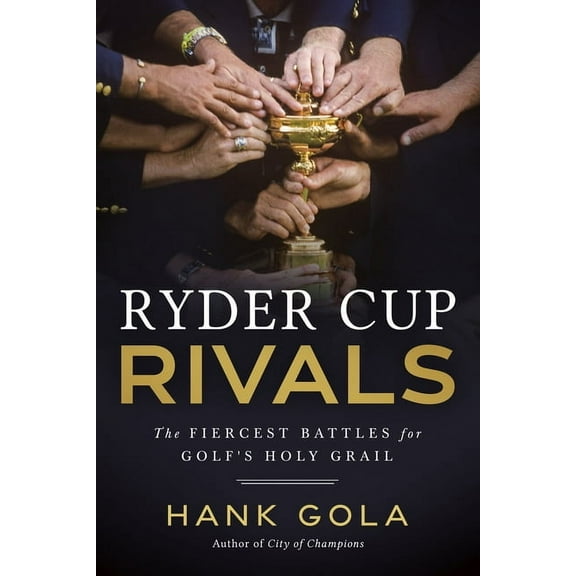 Ryder Cup Rivals: The Fiercest Battles for Golf's Holy Grail, (Hardcover)