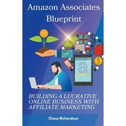 Amazon Associates Blueprint: Building a Lucrative Online Business with Affiliate Marketing (Paperback)
