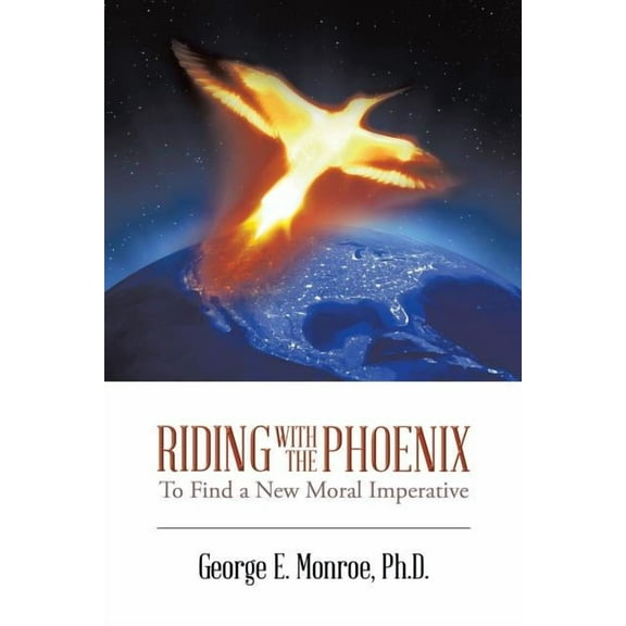 Riding with the Phoenix: To Find a New Moral Imperative, (Paperback)