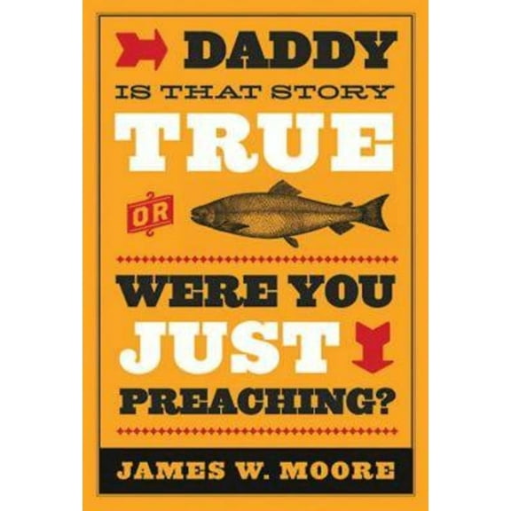 Daddy, Is That Story True, or Were You Just Preaching?, (Paperback)