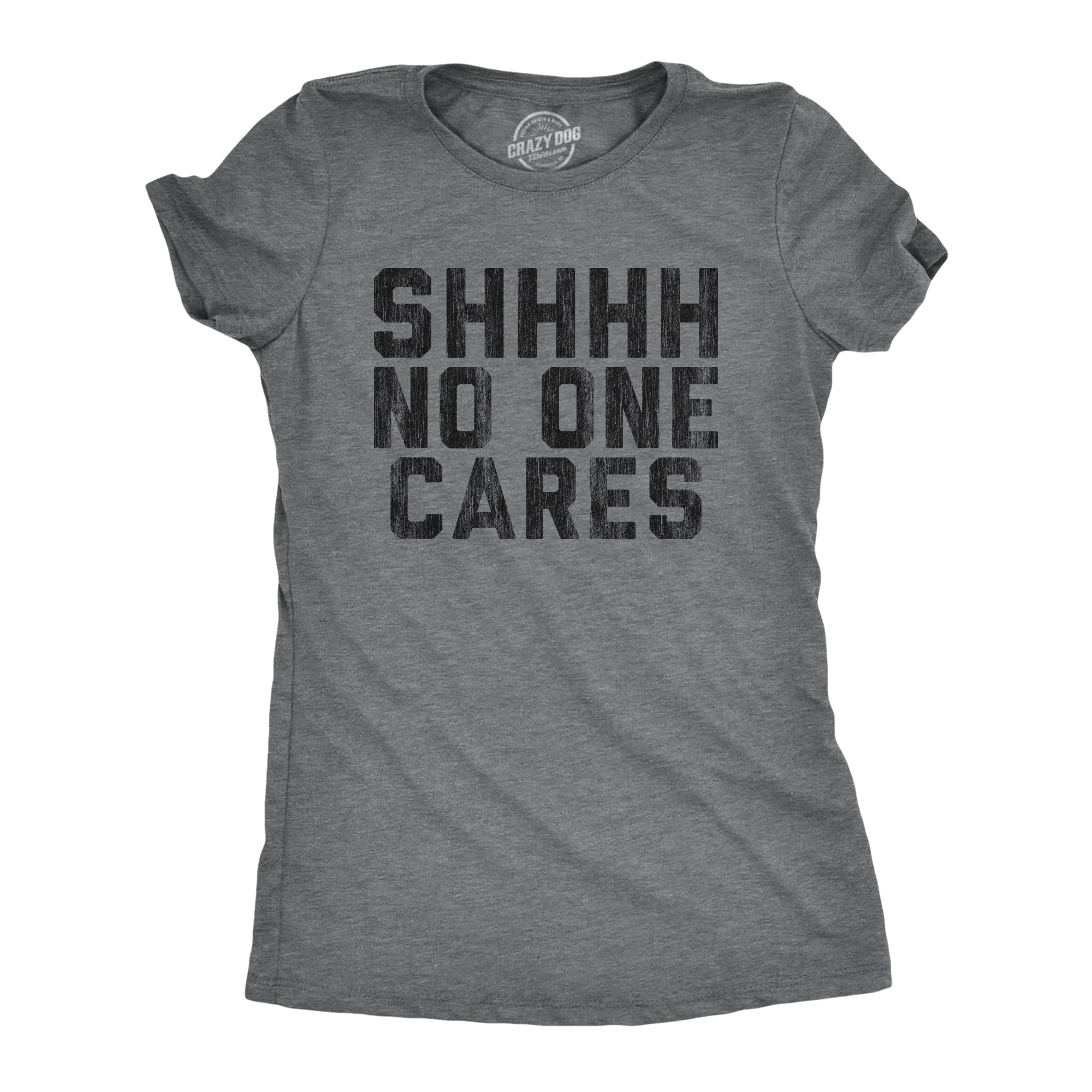Womens Shhhh No One Cares Tshirt Rude 