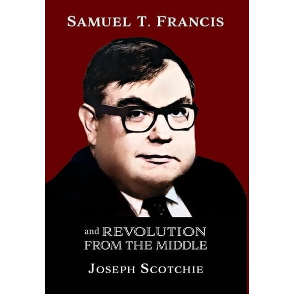 Samuel T. Francis and Revolution from the Middle, (Hardcover)