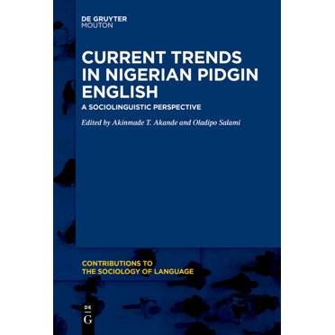 Contributions to the Sociology of Langua Current Trends in Nigerian Pidgin English: A Sociolinguistic Perspective, Book 117, (Paperback)