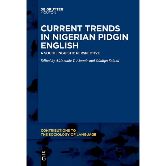 Contributions to the Sociology of Langua Current Trends in Nigerian Pidgin English: A Sociolinguistic Perspective, Book 117, (Paperback)