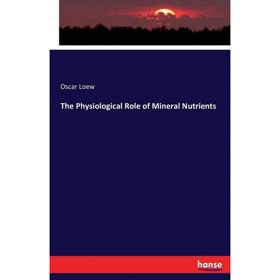 The Physiological Role of Mineral Nutrients, (Paperback)