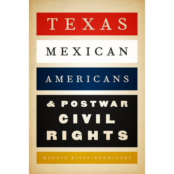 Texas Mexican Americans and Postwar Civil Rights, (Paperback)