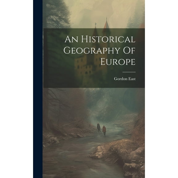 An Historical Geography Of Europe (Hardcover)