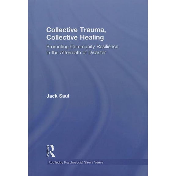 Psychosocial Stress Collective Trauma, Collective Healing: Promoting Community Resilience in the Aftermath of Disaster, (Hardcover)