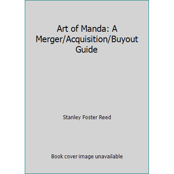 Pre-Owned Art of Manda: A Merger/Acquisition/Buyout Guide, by Stanley Foster Reed, (Hardcover), English